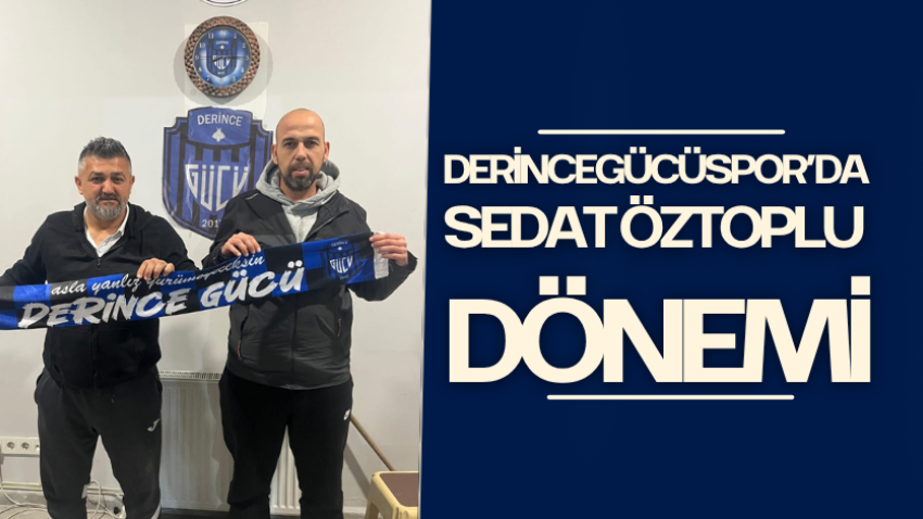 Derincegücüspor’da Sedat Öztoplu dönemi