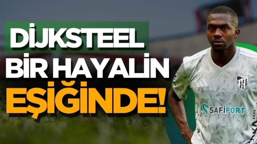 Dijksteel, bir hayalin eşiğinde!