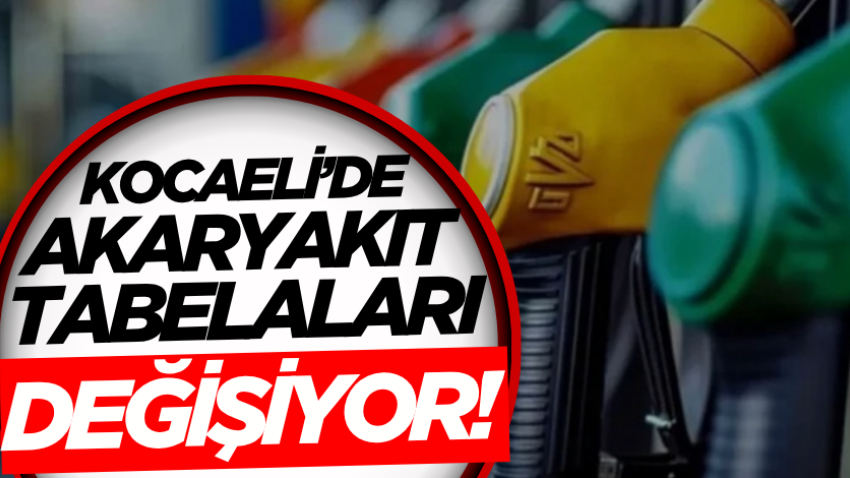 Kocaeli’de akaryakıt tabelaları değişiyor!