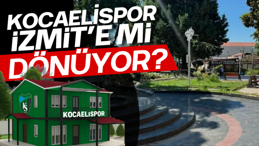 Kocaelispor İzmit’e mi dönüyor? 