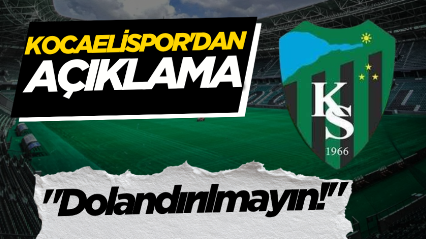 Kocaelispor'dan açıklama; "Dolandırılmayın!" 