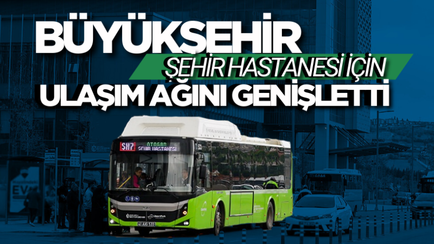 Büyükşehir, Şehir Hastanesi için ulaşım ağını genişletti