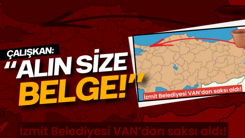 Çalışkan: “Alın size belge!”