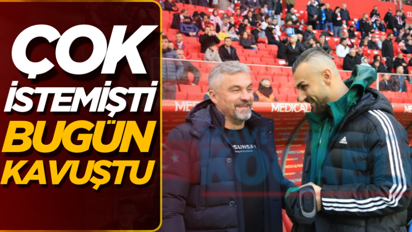 Çok istemişti bugün kavuştu 