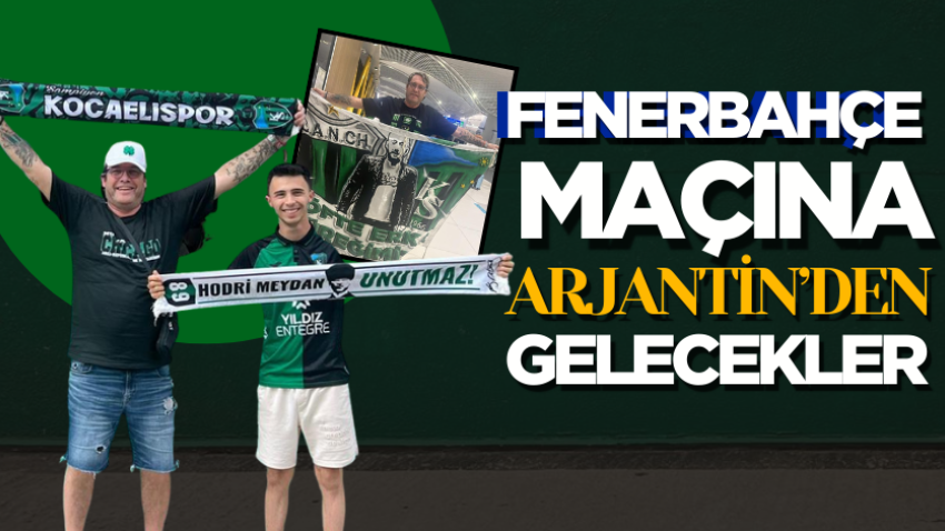 Fenerbahçe maçına Arjantin’den gelecekler