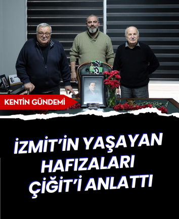 İzmit’in yaşayan hafızaları Çiğit’i anlattı