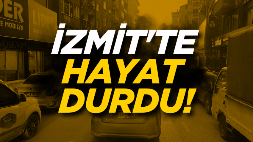 İzmit'te hayat durdu!
