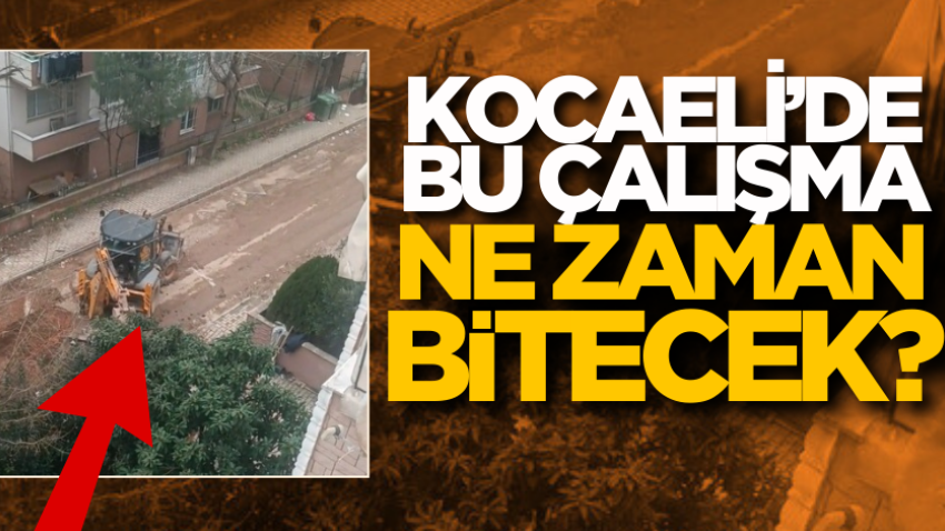 Kocaeli’de bu çalışma ne zaman bitecek? 