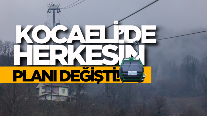 Kocaeli’de herkesin planı değişti! 