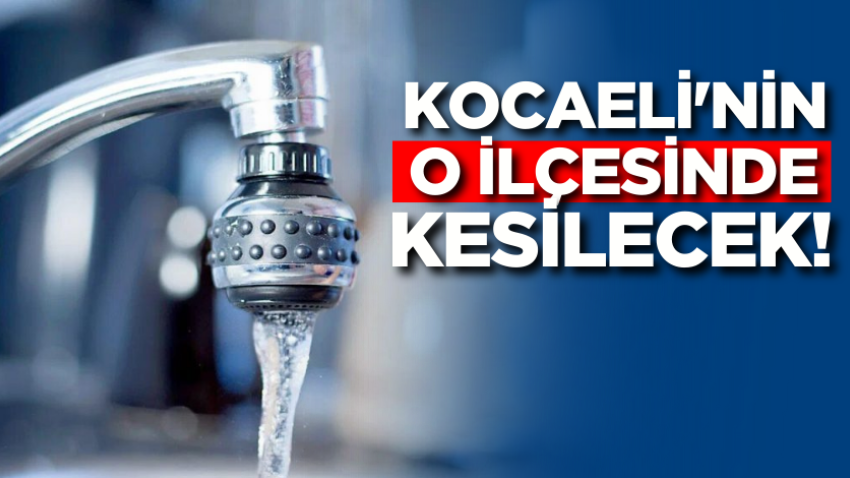 Kocaeli'nin o ilçesinde kesilecek!