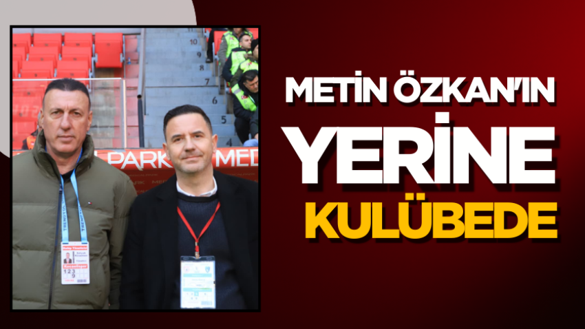 Metin Özkan'ın yerine kulübede 