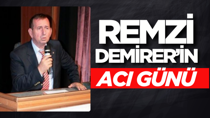Remzi Demirer’in acı günü 