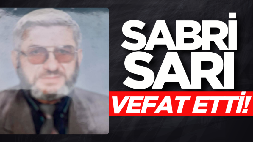 Sabri Sarı hayatını kaybetti