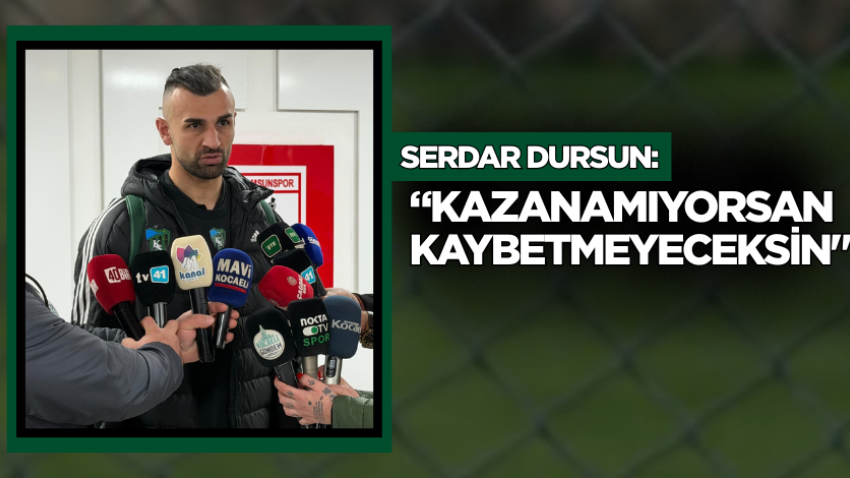 Serdar Dursun: “Kazanamıyorsan kaybetmeyeceksin"