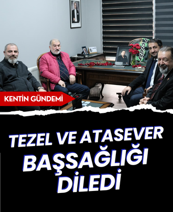 Tezel ve Atasever başsağlığı diledi