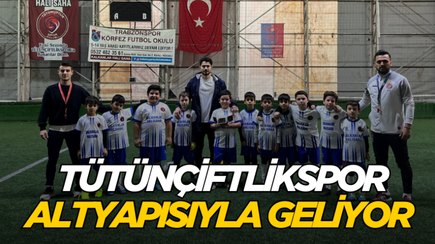 Tütünçiftlikspor altyapısıyla geliyor 