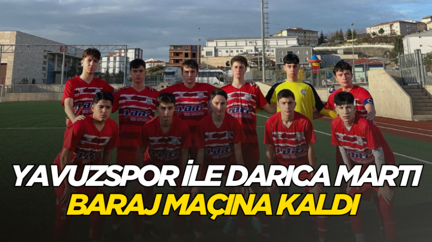 Yavuzspor ile Darıca Martı baraj maçına kaldı 