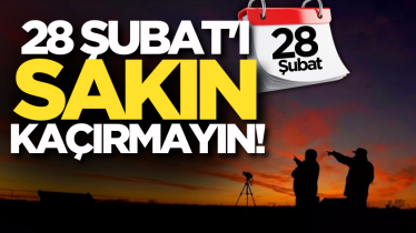 28 Şubat'ı sakın kaçırmayın!