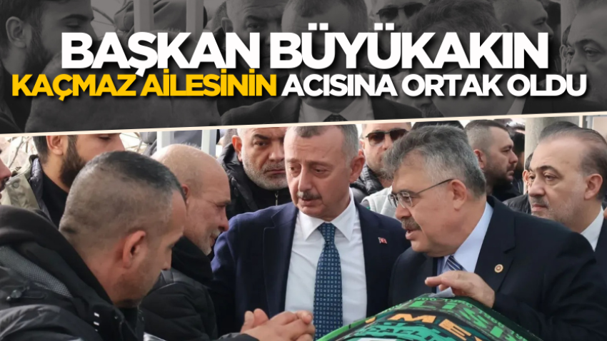 Başkan Büyükakın, Kaçmaz ailesinin acısına ortak oldu