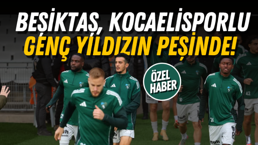 Beşiktaş, Kocaelisporlu genç yıldızın peşinde! 