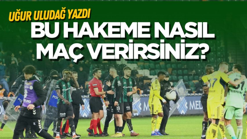 Bu hakeme nasıl maç verirsiniz? 