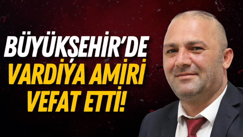 Büyükşehir'de vardiya amiri vefat etti!