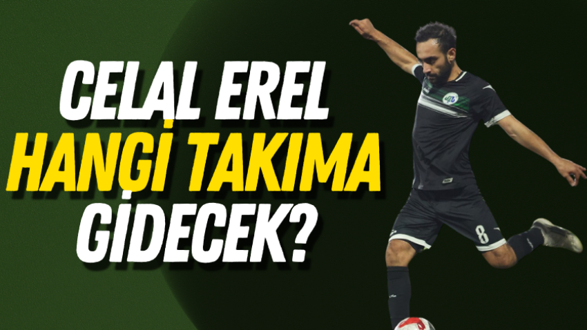 Celal Erel hangi takıma gidecek?