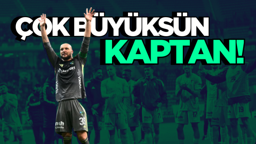 Çok büyüksün kaptan! 