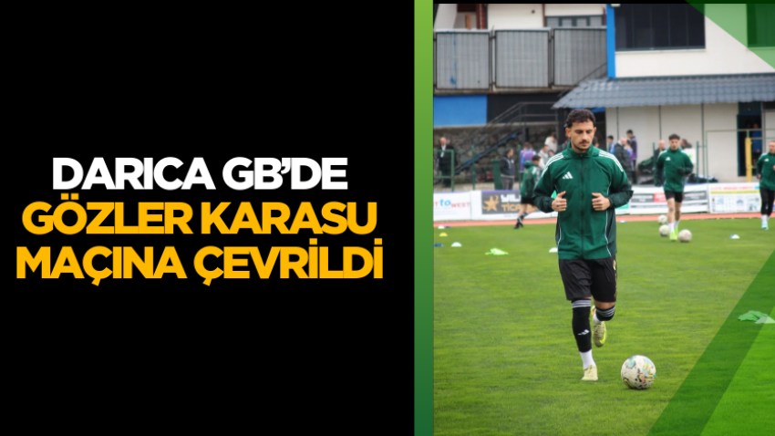Darıca GB’de gözler Karasu maçına çevrildi