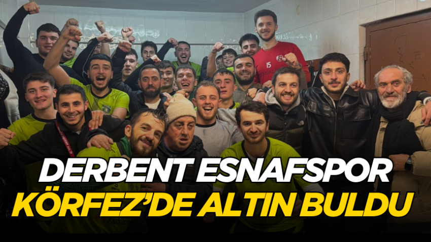 Derbent Esnafspor Körfez’de altın buldu 