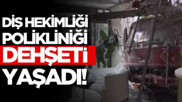 Diş hekimliği polikliniği dehşeti yaşadı!