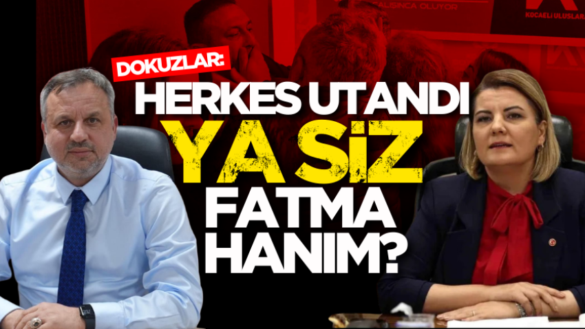 Dokuzlar: “Herkes utandı, ya siz Fatma Hanım?”