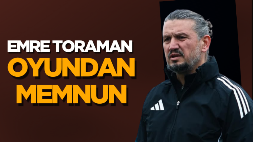 Emre Toraman oyundan memnun