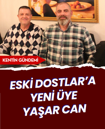 Eski Dostlar’a yeni üye Yaşar Can