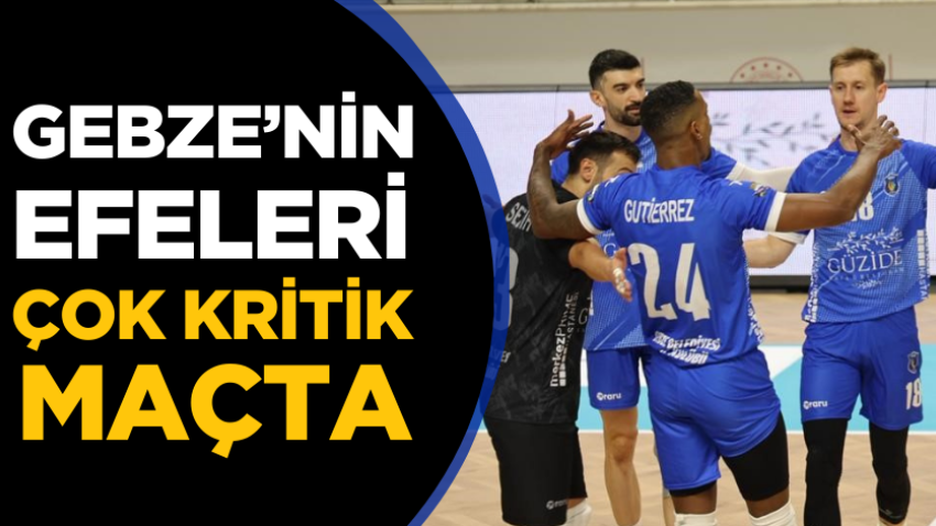 Gebze’nin Efeleri çok kritik maçta