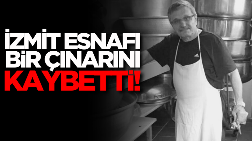 İzmit esnafı bir çınarını kaybetti!