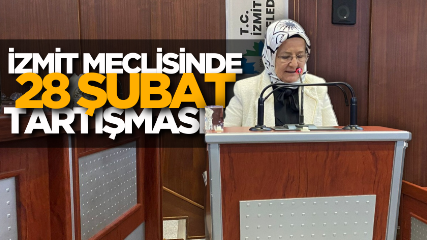 İzmit meclisinde 28 Şubat tartışması! 