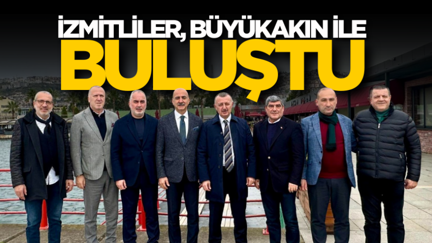 İzmitliler, Büyükakın ile buluştu