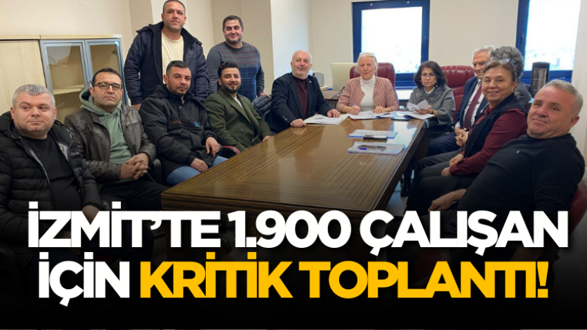 İzmit’te 1.900 çalışan için kritik toplantı! 