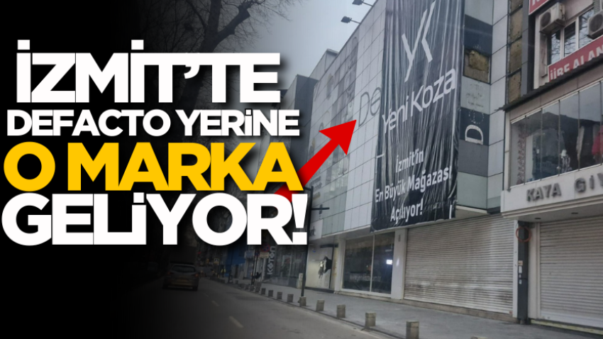 İzmit’te Defacto yerine o marka geliyor! 