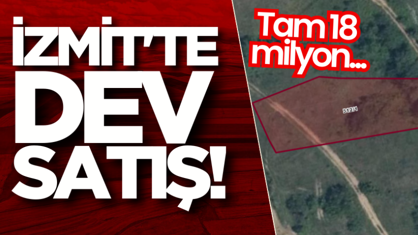 İzmit'te dev satış! Tam 18 milyon...
