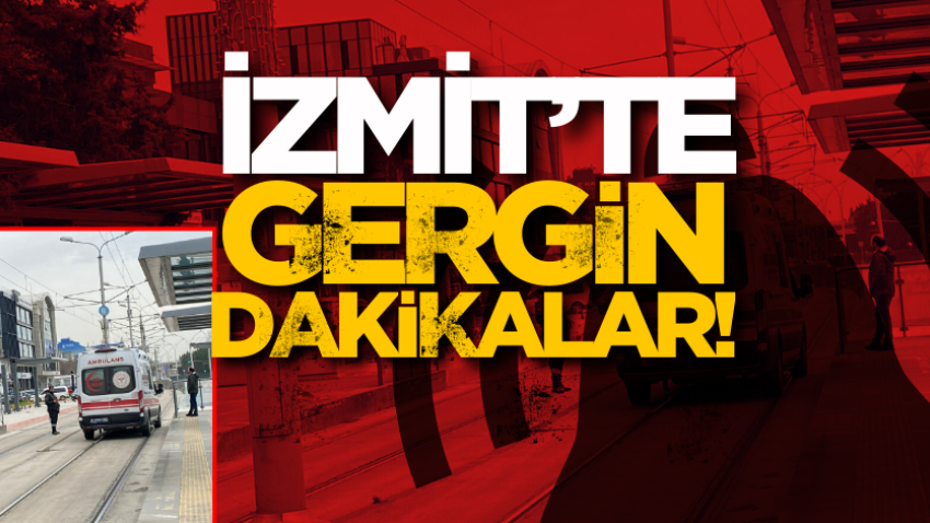 İzmit’te gergin dakikalar!