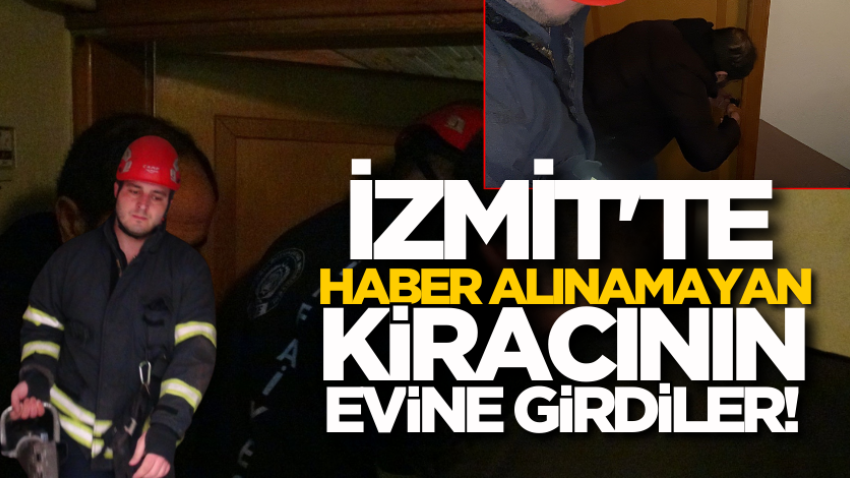 İzmit'te haber alınamayan kiracının evine girdiler!