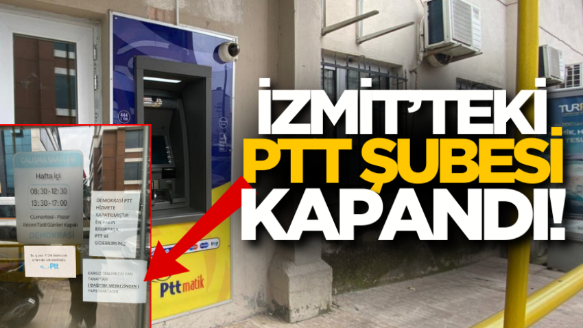 İzmit’teki PTT şubesi kapandı! 