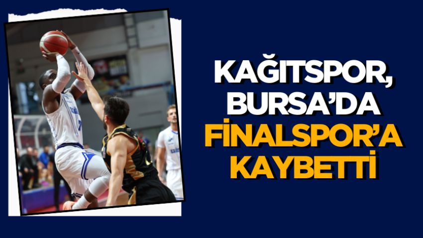 Kağıtspor, Bursa’da Finalspor’a kaybetti