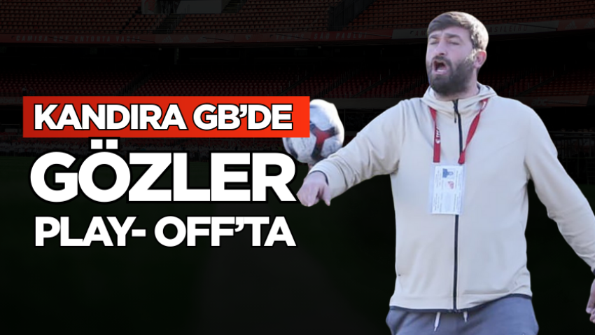 Kandıra GB’de gözler Play- Off’ta