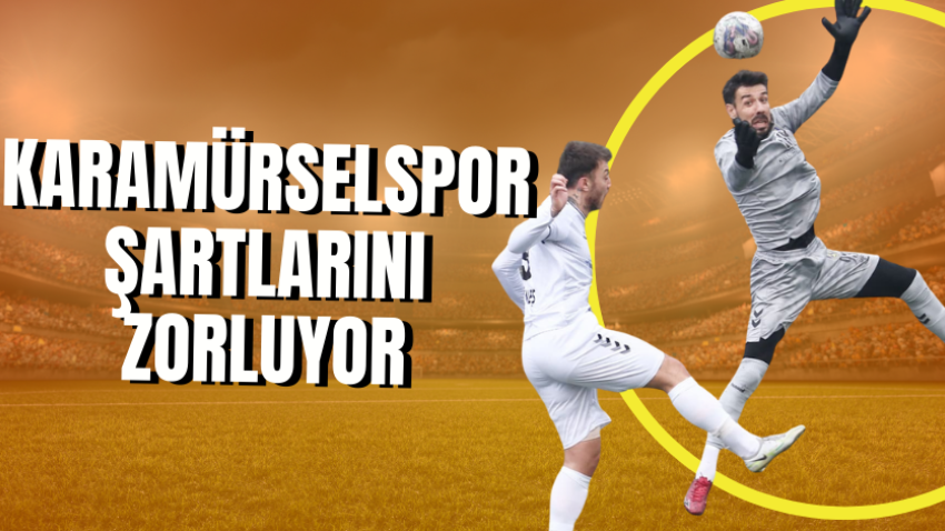 Karamürselspor şartlarını zorluyor