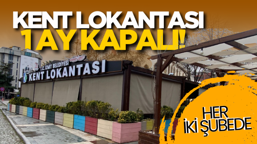 Kent Lokantası 1 ay kapalı!