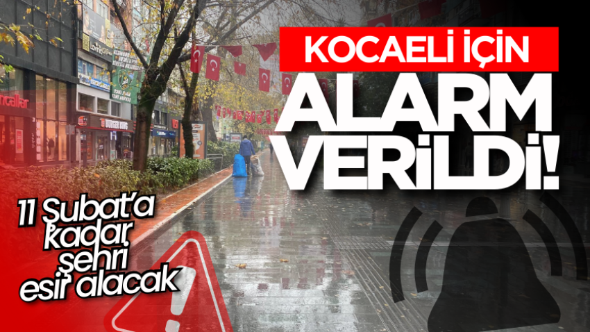 Kocaeli için alarm verildi! 11 Şubat’a kadar şehri esir alacak
