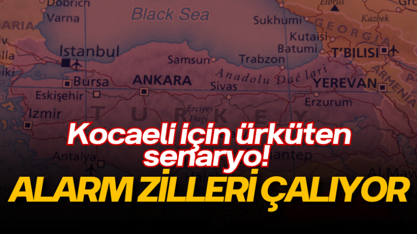 Kocaeli için ürküten senaryo! Alarm zilleri çalıyor